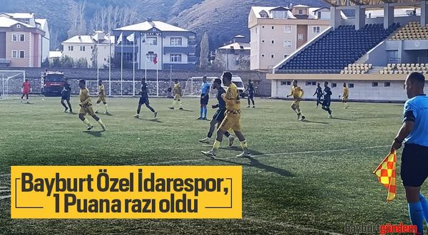 Bayburt Özel İdarespor, 1 Puana razı oldu