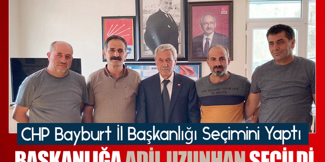 Adil Uzunhan CHP Bayburt İl Başkanlığına seçildi