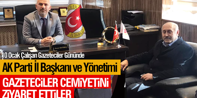 AK Parti İl Başkanı Gazeteciler Cemiyetini ziyaret etti.