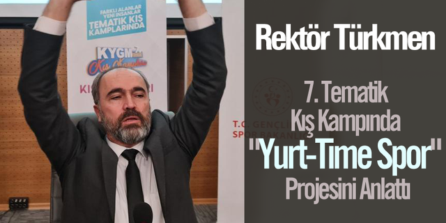 Rektör Türkmen "Yurt-Time Spor" Projesini Anlattı