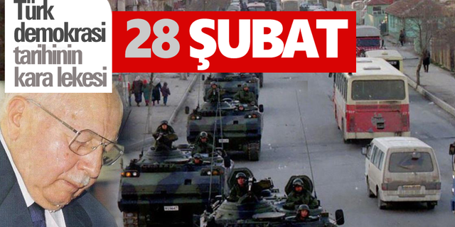Türk demokrasisinin kara lekesi 28 Şubat