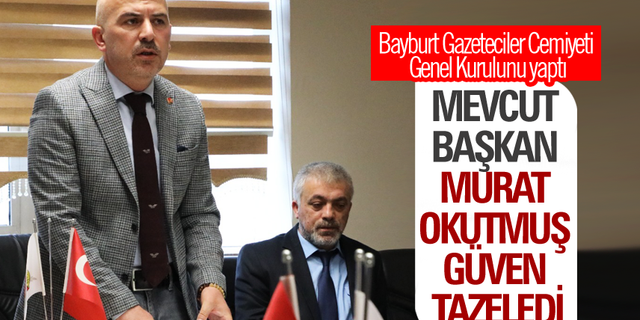 Bayburt Gazeteciler Cemiyeti Genel Kurulunda,Murat Okutmuş güven tazeledi