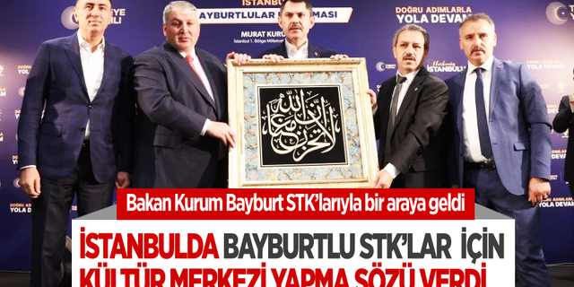 Bakan Kurum İstanbul’da Bayburt STK’larıyla bir araya geldi