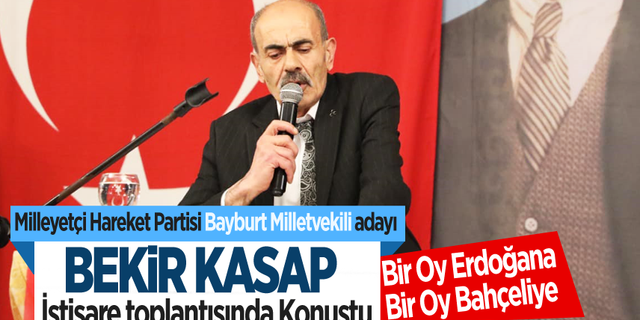 MHP Bayburt Milletvekili adayı Bekir Kasap İstişare toplantısı yaptı