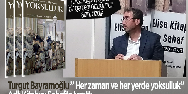 Turgut Bayramoğlu  ” Her zaman ve her yerde yoksulluk” Adlı Kitabını Sahafta tanıttı