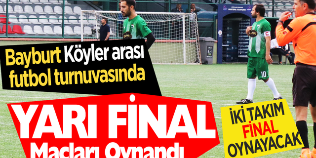 Bayburt Köyler arası futbol turnuvası Yarı Final maçları oynandı