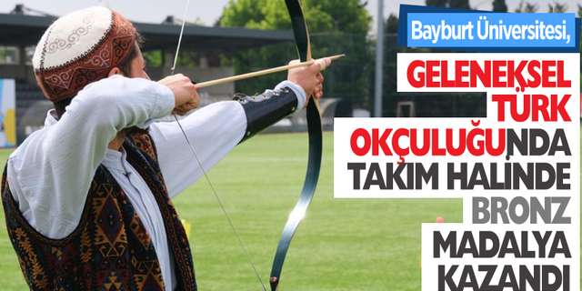 Bayburt Üniversitesi, Geleneksel Türk Okçuluğunda Takım Halinde Bronz Madalya Kazandı