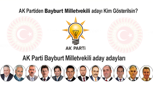AK Parti Bayburt Milletvekili adayı kim gösterilsin?