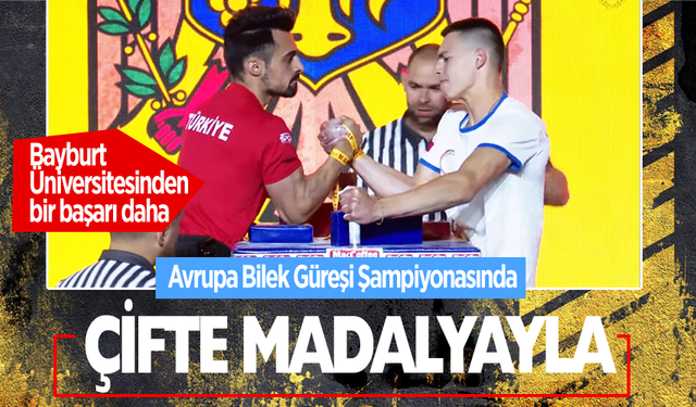 Bayburt Üniversitesi Avrupa Bilek Güreşi Şampiyonasını Çifte Madalyayla Tamamladı