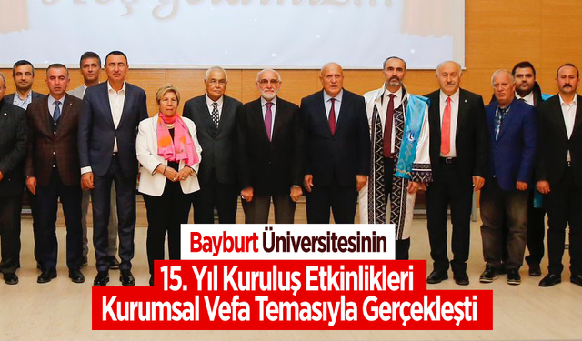 Bayburt Üniversitesinin 15. Yıl Kuruluş Etkinlikleri başladı