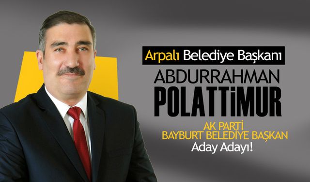 Abdurrahman Polattimur AK Parti Bayburt Belediye Başkan Aday adayı oldu