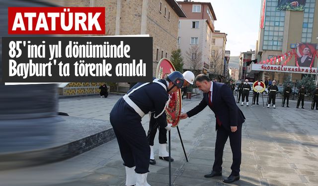Atatürk 85'inci yıl dönümünde Bayburt'ta törenle anıldı