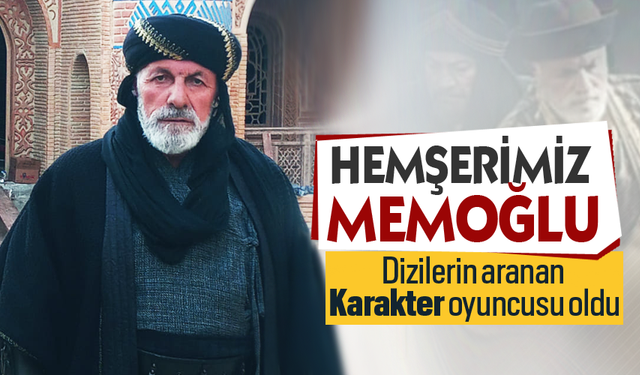 Hemşerimiz Memoğlu, Dizilerin aranan Karakter oyuncusu oldu