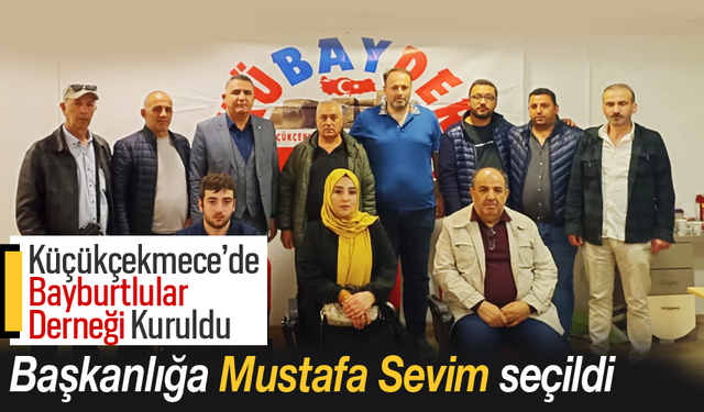 Küçükçekmece’de Bayburtlular Derneği Kuruldu