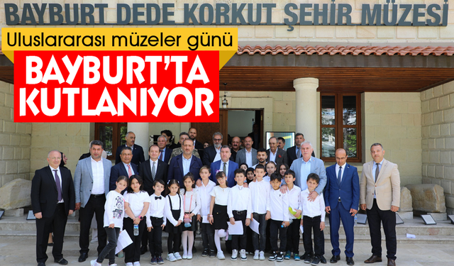 Uluslararası müzeler günü,Bayburt’ta kutlanıyor