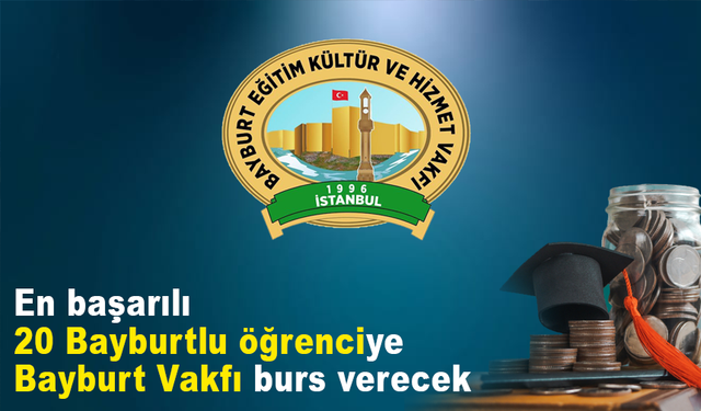 En başarılı 20 Bayburtlu öğrenciye Bayburt Vakfı burs verecek