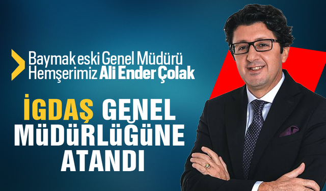 Ali Ender Çolak İGDAŞ Genel Müdürlüğüne atandı