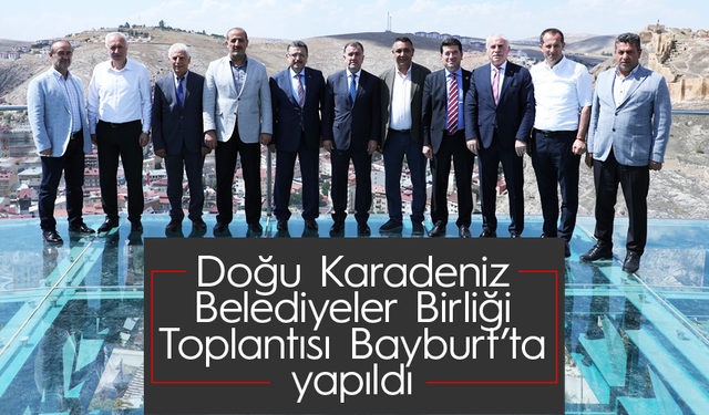 Doğu Karadeniz Encümen toplantısı Bayburt’ta yapıldı