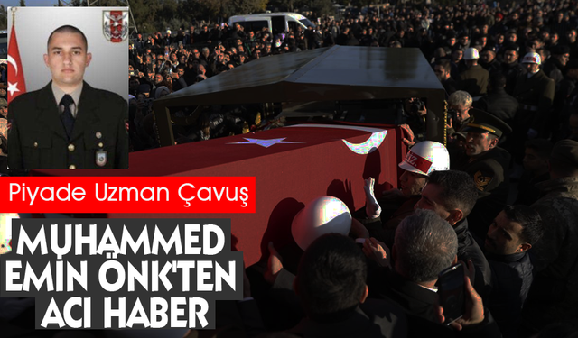 Piyade Uzman Çavuş Muhammed Emin Önk'ün cenazesi bugün toprağa verilecek