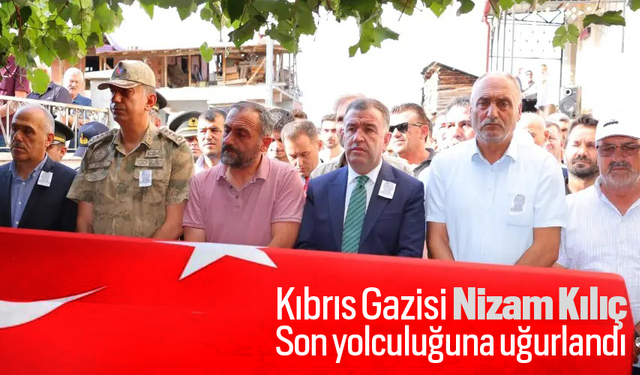 Kıbrıs Gazisi Nizam Kılıç,Son yolculuğuna uğurlandı