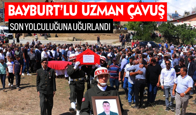 Bayburtlu Uzman Çavuş Enes Timur son yolculuğuna uğurlandı