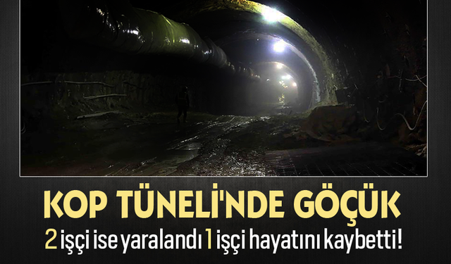 Kop Tüneli'nde Göçük,1 İşçi hayatını kaybetti