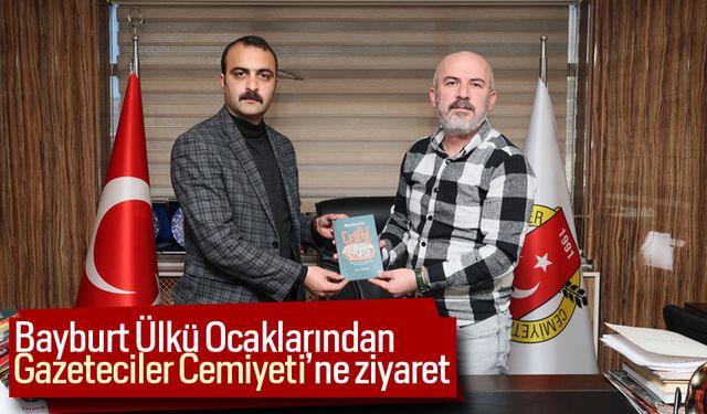 Bayburt Ülkü Ocaklarından, Gazeteciler Cemiyeti’ne ziyaret