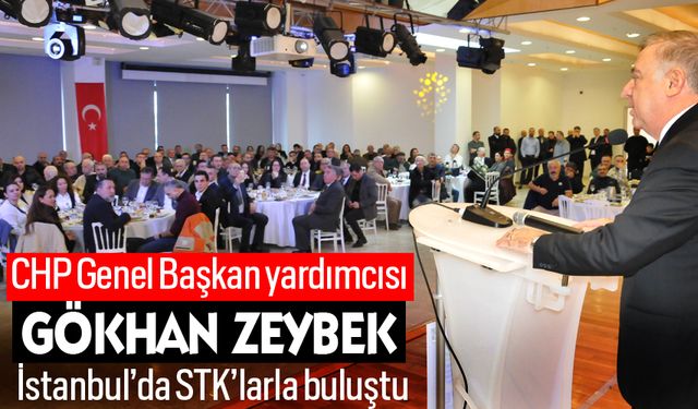 CHP Genel Başkan yardımcısı, Gökhan Zeybek İstanbul’da STK’larla buluştu