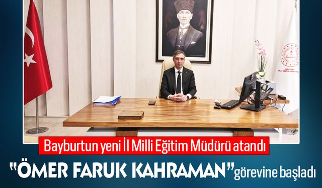 Bayburt’un yeni Milli Eğitim Müdürü göreve başladı!