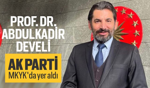 Prof. Dr. Abdulkadir Develi AK Parti MKYK'da yer aldı