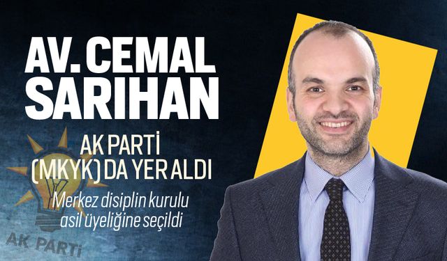 Av.Cemal Sarıhan,AK Parti (MKYK) da yer aldı
