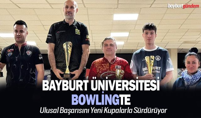 Bayburt Üniversitesi Bowlingde Ulusal Başarısını Sürdürüyor