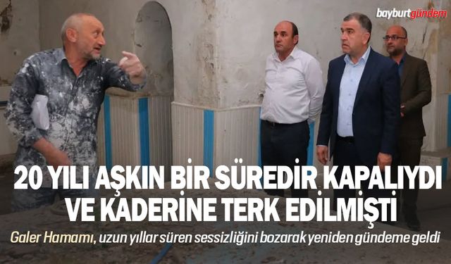 20 yıldır kapalı olan Galer Hamamında inceleme yapıldı