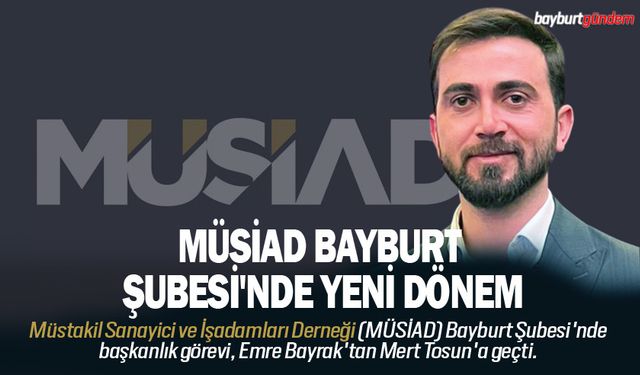 MÜSİAD Bayburt Şubesi'nde değişim