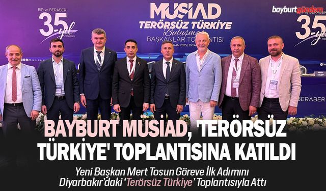 MÜSİAD Bayburt Şube Başkanı Mert Tosun, Diyarbakır toplantısına katıldı