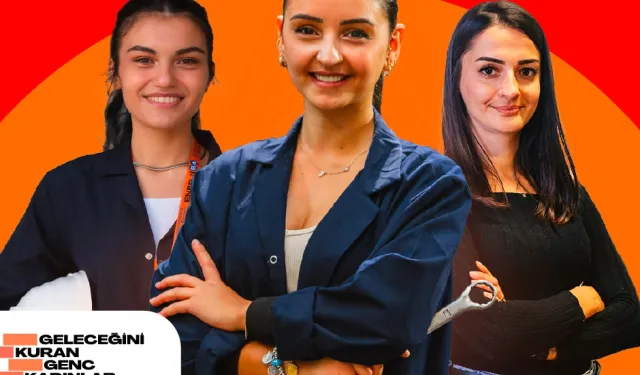 'Geleceğini Kuran Genç Kadınlar' için yeni faz açıldı