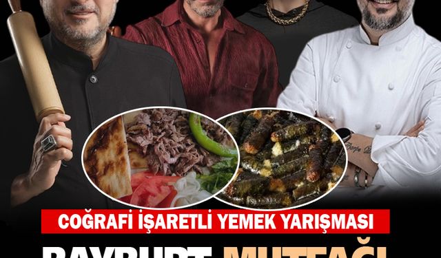 Ünlü Şefler Bayburt Mutfağı etikliğine katılıyor