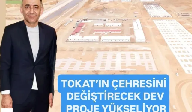 Tokat'ın çehresini değiştirecek dev proje yükseliyor