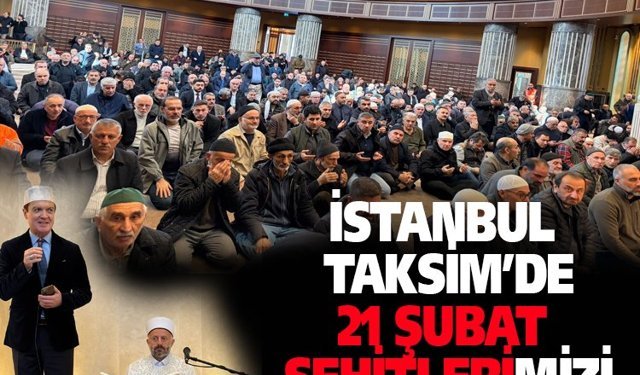 İstanbul Taksim’de 21 Şubat şehitlerimizi andık