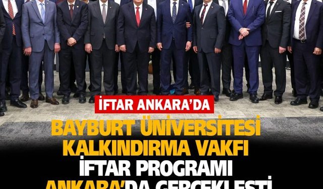 Bayburt Üniversitesi vakfı, iftar programı Ankara’da gerçekleşti