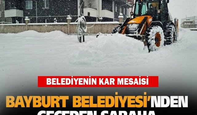 Bayburt Belediyesi’nden geceden sabaha karla mücadele
