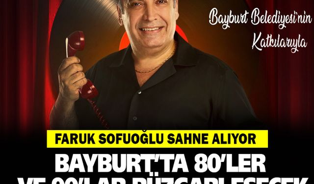 Bayburt’ta 80’ler ve 90’lar Rüzgarı Esecek