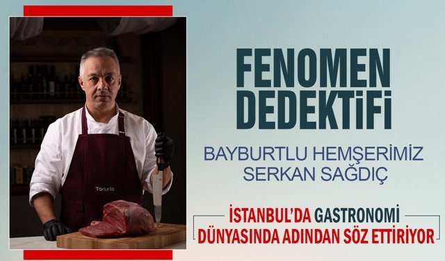 Hemşerimiz Serkan Sağdıç, gastronomi dünyasında adından söz ettiriyor