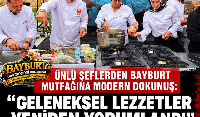 Ünlü Şeflerden Bayburt Mutfağına Modern Dokunuş: Geleneksel Lezzetler Yeniden Yorumlandı