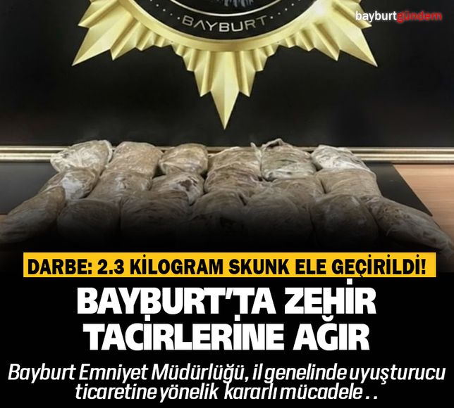 Bayburt’ta Zehir Tacirlerine Ağır Darbe