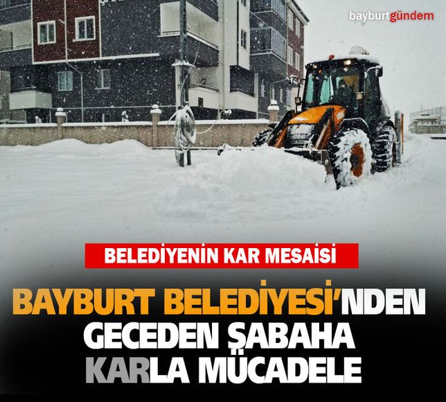 Bayburt Belediyesi’nden geceden sabaha karla mücadele