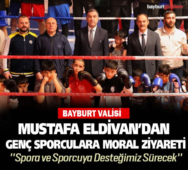 Bayburt Valisi Eldivan’dan Genç Sporculara Moral Ziyareti