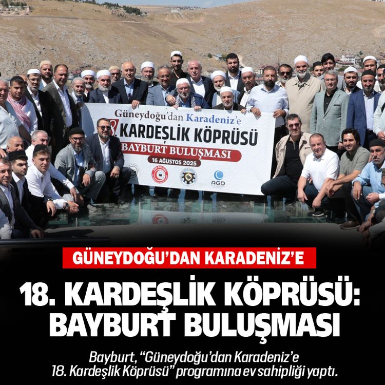 Güneydoğu’dan Karadeniz’e 18. kardeşlik köprüsü