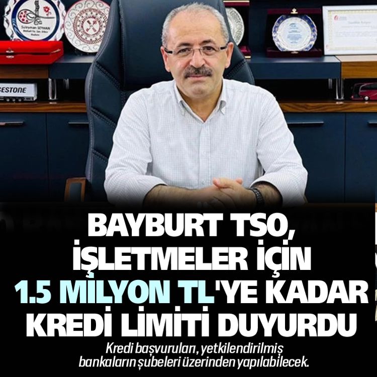 Bayburt TSO, işletmeler için 1.5 Milyon TL'ye kadar kredi limiti duyurdu