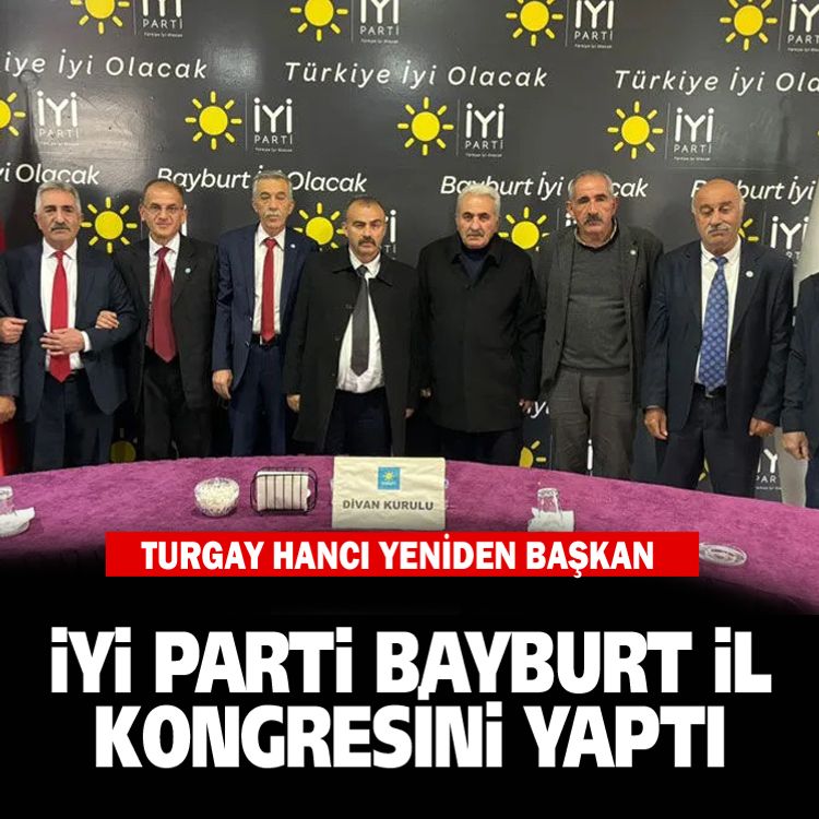 İyi Parti Bayburt İl Kongresi'nde Turgay Hancı Yeniden Başkan